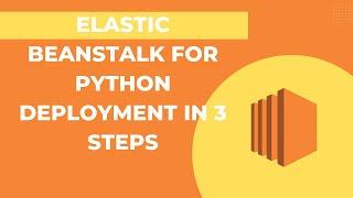 Elastic Beanstalk For Python deployment 3 easy steps