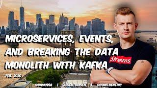 Microservices, Events and Breaking The Data Monolith with Kafka