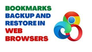 Bookmarks backup and restore in google chrome | Opera | Microsoft Edge