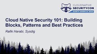 Cloud Native Security 101: Building Blocks, Patterns and Best Practices - Rafik Harabi, Sysdig