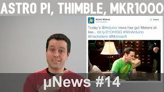 µNews #14: Astro Pi, Thimble, and Arduino MKR1000