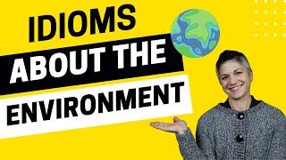 4 IELTS Speaking and Writing Idioms Related to the Environment