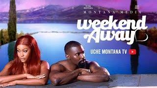 WEEKEND AWAY- UCHE MONTANA,ESO DIKE, DARASIMI latest 2024 nigerian movies #uchemontana #weekendaway