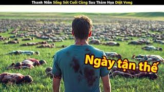 [Review Phim] Thanh Niên Sống Sót Cuối Cùng Sau Thảm Họa Diệt Vong | Trùm Phim Review