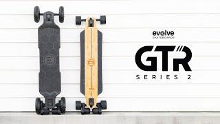 INTRODUCING THE GTR SERIES 2 | EVOLVE SKATEBOARDS