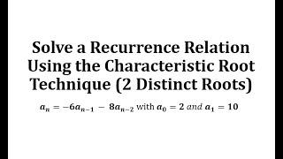 Solve a Recurrence Relation Using the Characteristic Root Technique (2 Distinct Roots)