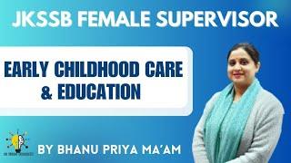 EARLY CHILDHOOD CARE & EDUCATION (UNIT-06) II JKSSB FEMALE SUPERVISOR II #jkssb