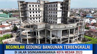 BEGINILAH GEDUNG TERBENGKALAI DI JALAN SISINGAMANGARAJA KOTA MEDAN 2023