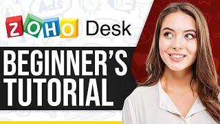 Zoho Desk Tutorial 2024: How To Use Zoho Desk For Beginners