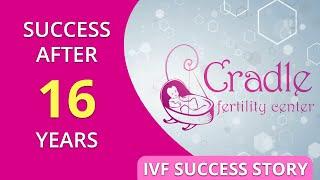 Hope Restored: 16-Year Wait Ends with IVF Success in India | Cradle Fertility Centre