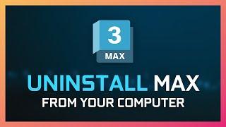 Uninstall 3DS MAX Completely! Here's How!
