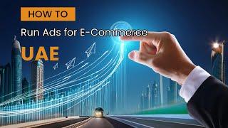 How to Run Ads for E Commerce in UAE | Digital Marketing Tips