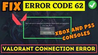 Valorant connection error code 62 console Fix