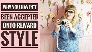 Why You Haven't Been Accepted To Join RewardStyle | Influencer Advice!