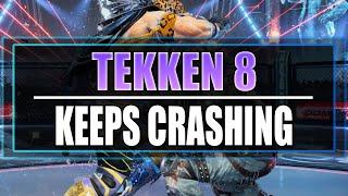 FIX Tekken 8 Crashing On PC (Fix Crashes, Not Launching, and Errors)