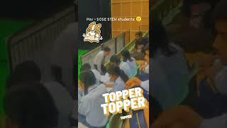 pov - sose stem students everywhere  #soseians #schoollife #topper #sose #shortvideo #friends