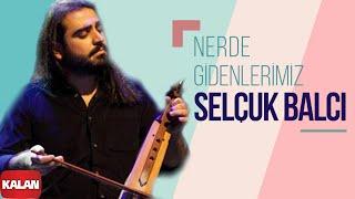 Selçuk Balcı - Nerde Gidenlerimiz (Lodos)  I Single © 2016 Kalan Müzik