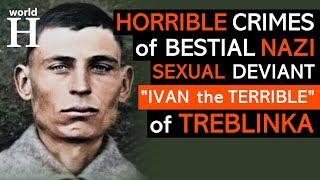 "Ivan the Terrible"- Nazi sexual deviant & the most sadistic Nazi guard at Treblinka- Ivan Marchenko