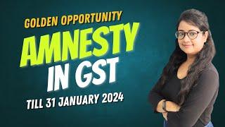 GST Amnesty Scheme: Date Extended to January 31, 2024