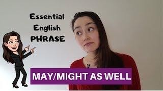 ESSENTIAL ENGLISH PHRASE - might as well