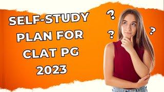 Self-Study for CLAT PG 2023-Tips & Plan