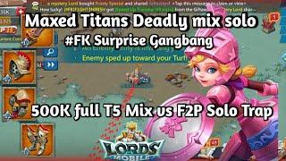 Lords Mobile - FK Titans 500K Full T5  Deadly mix solo and Surprise Gangbang vs My F2P Solo Trap.