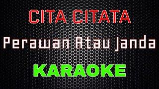 Cita Citata - Perawan Atau Janda [Karaoke] | LMusical