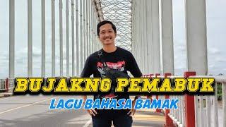 BUJAKNG PEMABUK - LAGU BAHASA BAMAK TERBARU