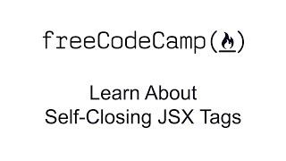 Learn About Self Closing JSX Tags - React - Free Code Camp