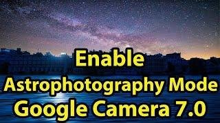 Enable Astrophotography Mode in Google Camera 7.0 ( Gcam 7.0 )