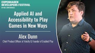 Applied AI and Accessibility to Play Games in New Ways - Alex Dunn - Copenhagen DevFest 2023