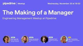 The Making of a Manager: Engineering Management Meetup at Pipedrive