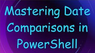 Mastering Date Comparisons in PowerShell