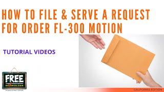 HOW TO FILE & SERVE A REQUEST FOR ORDER FL-300 MOTION - VIDEO #55 (2021)