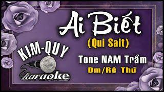 Ai Biết - (Nhạc Ngoại : Qui Sait) - KARAOKE -Tone Nam (Dm/Rê Thứ )