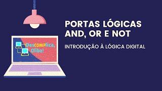 Introdução à Lógica Digital - Portas Lógicas AND, OR e NOT em Detalhes (Com Exercícios Resolvidos)