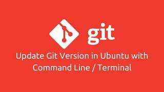 How to Update Git Version in Ubuntu with Command Line / Terminal