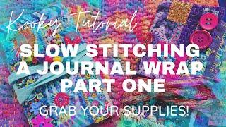 Kooky Tutorial - SLOW STITCHING A JOURNAL WRAP - Part one