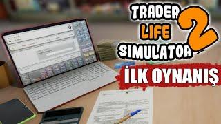 TRADER LIFE SIMULATOR 2 | İLK OYNANIŞ // EVE DÖNDÜM GÜNCEL VİDEOLARA DEVAM !!