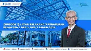 [EPS 1] LATAR BELAKANG 3 PERATURAN BUMN PER 1, PER 2, PER 3 TAHUN 2023