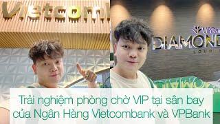 Trịnh Tú Trung sang chảnh trải nghiệm phòng chờ sân bay dành cho tỷ phú của Vietcombank và VPBank