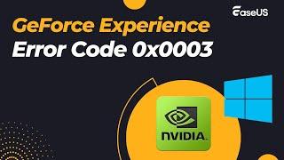 6 Solutions of GeForce Experience Error Code 0x0003