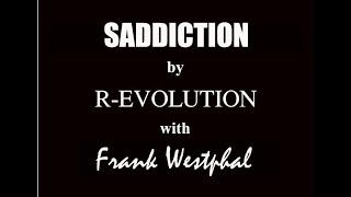 Saddiction by R-EVOLUTION with Frank Westphal