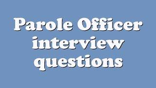 Parole Officer interview questions