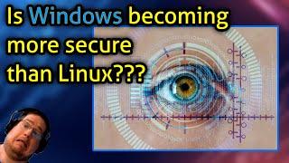 Is Windows becoming more secure than Linux???