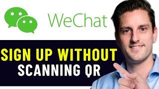 HOW TO SIGN UP FOR WECHAT WITHOUT SCANNING QR 2024! (FULL GUIDE)