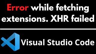 Error while fetching extensions. XHR failed SOLVED in vs code