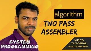 System Programming (System Software ) #7 | Two pass Assembler Algorithm  |VIDEO TUTORIAL MALAYALAM