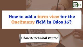 How to add a form view for the One2many field in Odoo | Odoo 16 technical course
