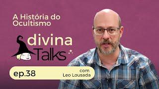 A História do Ocultismo com Leo Lousada I Divina Talks - Ep 38